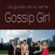 Gossip Girl : le guide !
