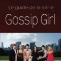 Gossip Girl : le guide !